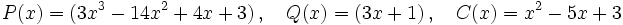 P(x)=(3x^3-14x^2+4x+3) \, , \quad Q(x)=(3x+1) \, , \quad C(x)=x^2-5x+3