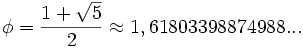 \phi = \frac{1 + \sqrt{5}}{2} \approx 1,61803398874988...