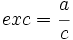 exc=\cfrac{a}{c}