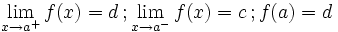 \lim_{x \to a^+} f(x)=d \, ;  \lim_{x \to a^-} f(x)=c \, ; f(a)=d