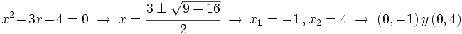 x^2-3x-4=0 \ \rightarrow \ x=\cfrac{3 \pm \sqrt{9+16}}{2} \ \rightarrow \ x_1=-1 \, , x_2=4  \ \rightarrow \ (0,-1) \, y \, (0,4)