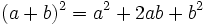 (a + b)^2 = a^2 + 2ab + b^2  \;\!