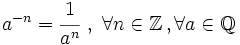 a^{-n}=\cfrac{1}{a^n} \ , \ \forall n \in \mathbb{Z} \, , \forall a \in \mathbb{Q}