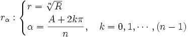 r_\alpha :  \begin{cases} r=\sqrt[n]{R} \\  \alpha=\cfrac{A+2k \pi}{n}\, , \quad k=0,1,\cdots,(n-1) \end{cases}