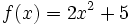 f(x)=2x^2+5\;