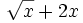 \sqrt{x}+2x\;\!