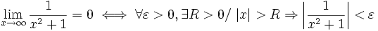 \lim_{x\to\infty} \frac{1}{x^2+1}=0 \iff \forall\varepsilon>0, \exists R>0 / \ |x|>R\Rightarrow \left|\frac{1}{x^2+1}\right| < \varepsilon