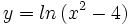 y=ln\, (x^2-4)\;