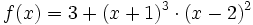 f(x)= 3+(x+1)^3 \cdot (x-2)^2\;