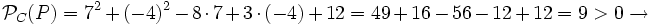 \mathcal{P}_C(P)=7^2+(-4)^2-8 \cdot 7+3 \cdot (-4)+12=49+16-56-12+12=9>0 \rightarrow
