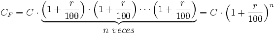 C_F=C \cdot \begin{matrix} \ \\ \underbrace{ \left (1+\frac{r}{100}\right ) \cdot \left (1+\frac{r}{100}\right ) \cdots \left (1+\frac{r}{100}\right ) } \\ n \ veces \end{matrix}= C \cdot \left (1+\frac{r}{100}\right )^n