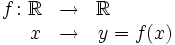 \begin{matrix} f \colon \mathbb{R} & \rightarrow & \mathbb{R} \ \qquad \quad  \\ \quad \ x & \rightarrow & y=f(x) \end{matrix}