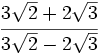 \cfrac{3\sqrt{2}+2\sqrt{3}}{3\sqrt{2}-2\sqrt{3}}