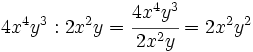 4x^4y^3 : 2x^2y = \cfrac {4x^4y^3}{2x^2y}=2x^2y^2