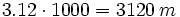 3.12 \cdot 1000 = 3120\, m