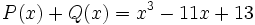 P(x)+Q(x)=x^3-11x+13\;