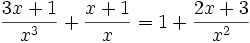 \frac{3x+1}{x^3}+\frac{x+1}{x}=1+\frac{2x+3}{x^2}