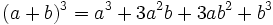 (a+b)^3=a^3+3a^2b+3ab^2+b^3\;