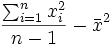 {\sum_{i=1}^n x_i^2 \over n-1} - \bar x^2