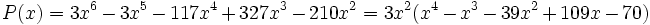 P(x)=3x^6-3x^5-117x^4+327x^3-210x^2 = 3x^2 (x^4-x^3-39x^2+109x-70)\,\!