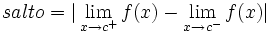 salto=|\lim_{x \to c^+} f(x) - \lim_{x \to c^-} f(x)|