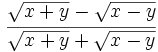\cfrac{\sqrt{x+y}-\sqrt{x-y}}{\sqrt{x+y}+\sqrt{x-y}}