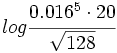 log \cfrac{0.016^5 \cdot 20}{\sqrt{128}}