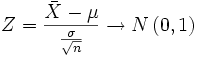 Z= \frac{ \bar{X} - \mu}{ \frac{ \sigma}{ \sqrt{n}}} \rightarrow N \left ( 0, 1 \right )