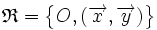 \mathfrak{R}=\big\{O,(\overrightarrow{x},\overrightarrow{y})\big\}