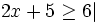 2x+5 \ge 6| \;