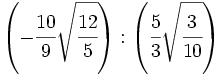 \left( -\cfrac{10}{9}\sqrt{\cfrac{12}{5}}  \right): \left( \cfrac{5}{3}\sqrt{\cfrac{3}{10}} \right)