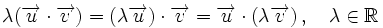 \lambda (\overrightarrow{u} \cdot \overrightarrow{v})=(\lambda \overrightarrow{u}) \cdot \overrightarrow{v}= \overrightarrow{u} \cdot (\lambda \overrightarrow{v})\, , \quad \lambda \in \mathbb{R}