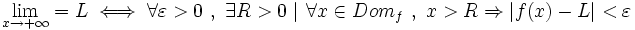 \lim_{x \to +\infty}=L \iff \forall \varepsilon>0 \ , \ \exists R>0 \ | \ \forall x \in Dom_f \ , \  x>R \Rightarrow |f(x)-L|<\varepsilon