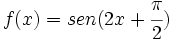 f(x)=sen(2x+ \cfrac{\pi}{2})