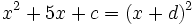 x^2+5x+c=(x+d)^2\;