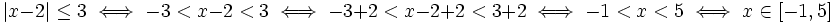 |x-2|\le 3 \iff -3<x-2<3 \iff -3+2<x-2+2<3+2 \iff -1<x<5 \iff x \in \left [ -1 , 5 \right ]