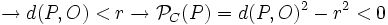 \rightarrow d(P,O)<r \rightarrow \mathcal{P}_C(P)=d(P,O)^2-r^2<0