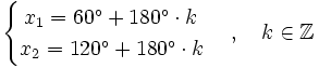 \begin{cases} \, x_1=60^\circ + 180^\circ \cdot k \\ x_2=120^\circ + 180^\circ \cdot k  \end{cases}  \, , \quad k \in \mathbb{Z}