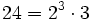 24=2^3 \cdot 3 \qquad
