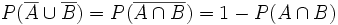 P(\overline{A} \cup \overline{B})=P(\overline{A \cap B})=1-P(A \cap B)\;