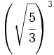 \left( \sqrt{\cfrac{5}{3}} \right)^3