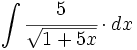 \int \cfrac{5}{\sqrt{1+5x}} \cdot dx