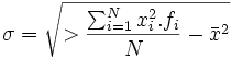 \sigma =\sqrt{>{\sum_{i=1}^N x_i^2.f_i \over N} - \bar x^2 }