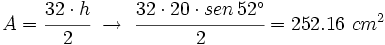 A=\cfrac{32 \cdot h}{2} \ \rightarrow \ \cfrac{32 \cdot 20 \cdot sen \, 52^\circ}{2}=252.16  \ cm^2