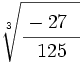\sqrt[3]{\cfrac{-27~~}{125}}
