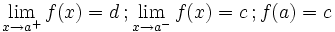 \lim_{x \to a^+} f(x)=d \, ;  \lim_{x \to a^-} f(x)=c \, ; f(a)=c