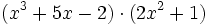 (x^3+5x-2) \cdot (2x^2+1)\;