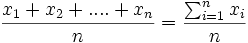 \frac{x_1 + x_2 + ....+x_n} {n}={\sum_{i=1}^n x_i \over n}