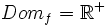 Dom_f=\mathbb{R}^+