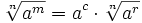 \sqrt[n]{a^m}= a^c \cdot \sqrt[n]{a^r}
